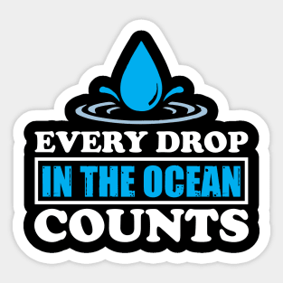 Every Drop In The Ocean Counts - Nature Protection Climate Change Quote Sticker